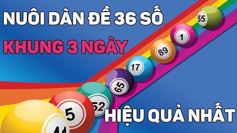 Cùng xem cách lập và nuôi dàn đề 36 số khung 3 ngày độc đáo nhất nhé